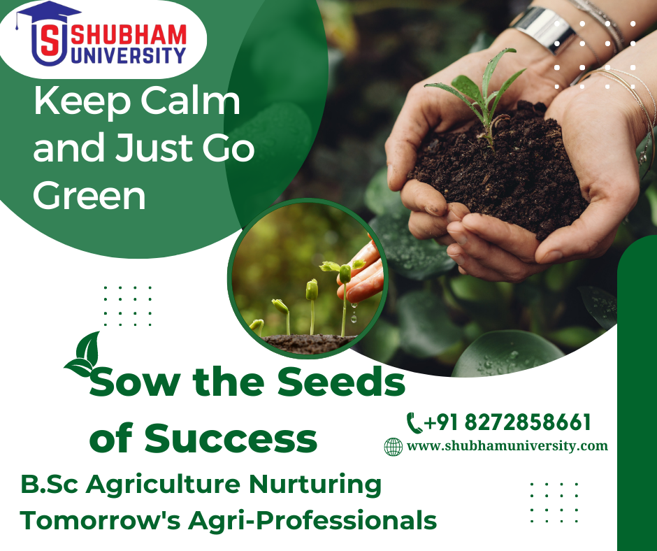 Sow the Seeds of Success: B.Sc Agriculture, Nurturing Tomorrow’s Agri-Professionals